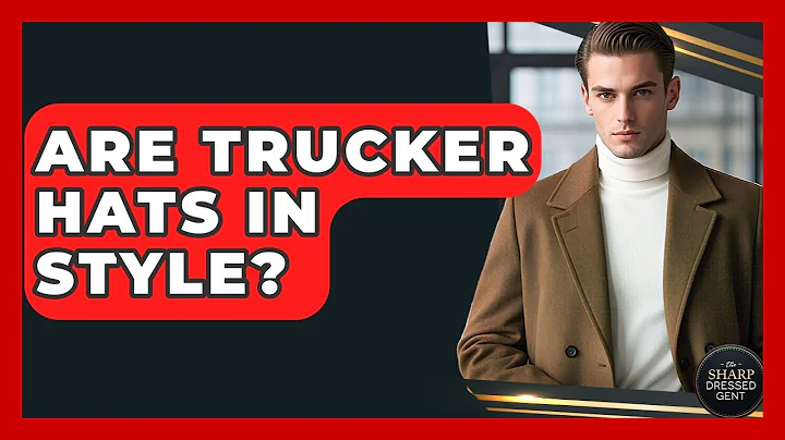 Are Trucker Hats In Style? - The Sharp Dressed Gent