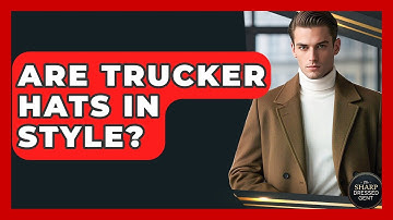Are Trucker Hats In Style? - The Sharp Dressed Gent