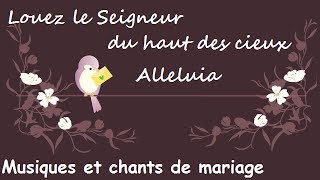 Vignette de la vidéo "Louez le Seigneur du haut des cieux, Alleluia - Musiques et chants de mariage"