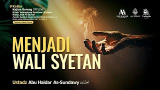 [LIVE] Menjadi Wali Syetan - Ustadz Abu Haidar As-Sundawy حفظه الله