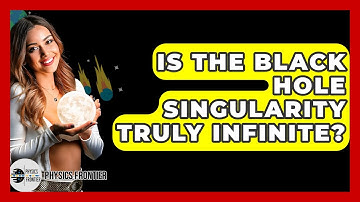 Is The Black Hole Singularity Truly Infinite? - Physics Frontier