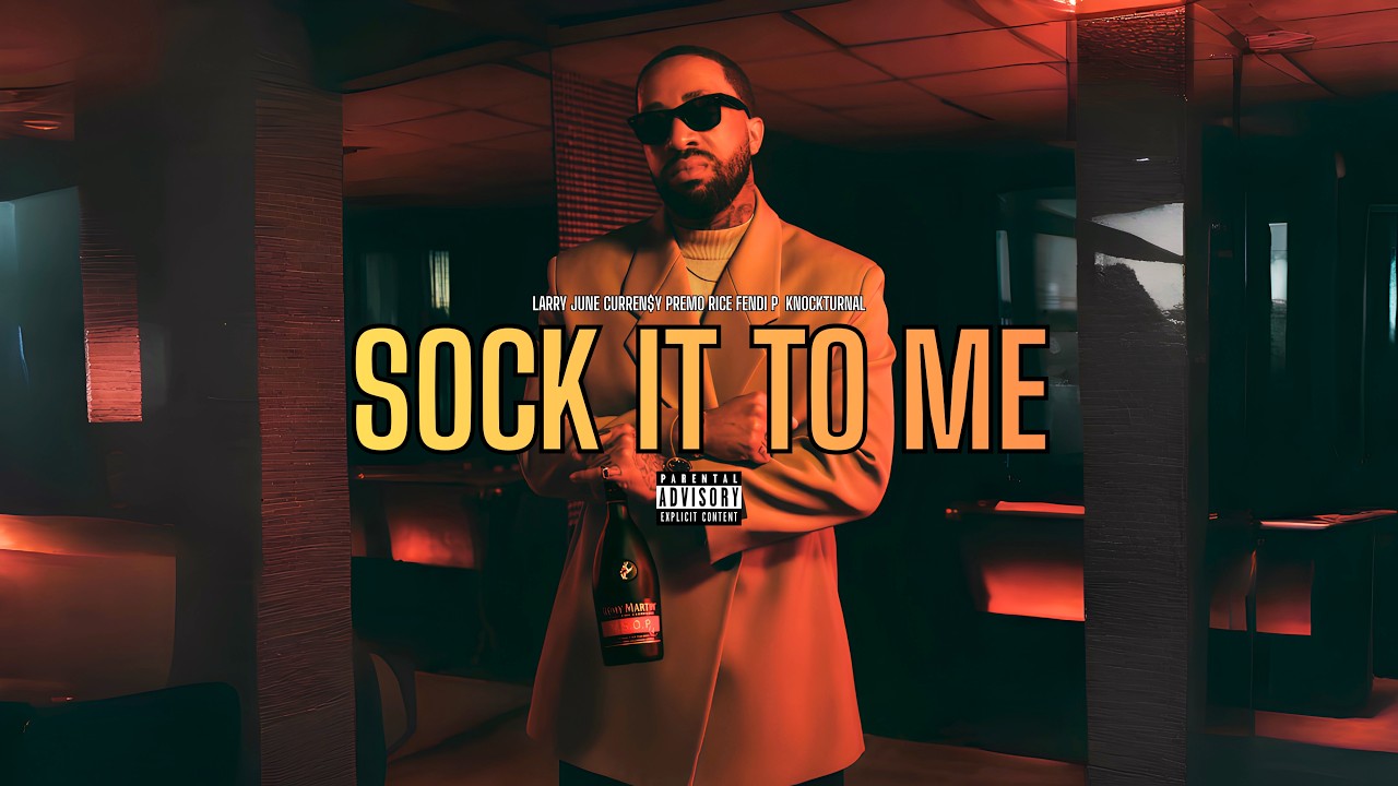Larry June - Sock It To Me (Feat. Curren$y, Premo Rice & Fendi P