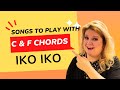 Songs you can play with c  f major chords ukulele  iko iko