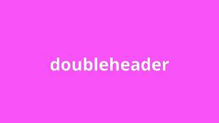 what is the meaning of doubleheader