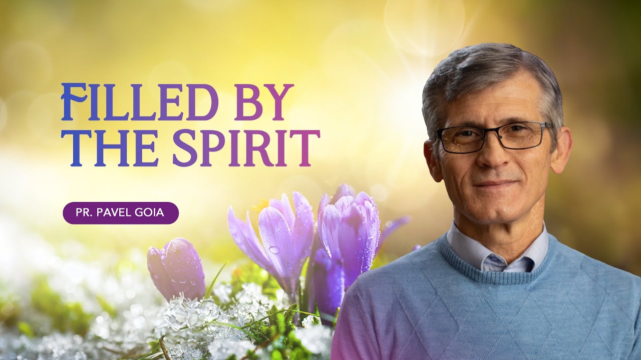 Filled by the Spirit  | Pr. Pavel Goia