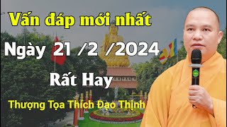 Vấn đáp mới nhất, ngày 21/2/2024 Rất hay| Thầy Thích Đạo Thịnh