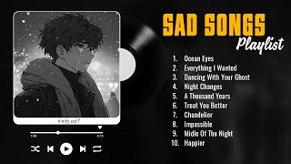 Ocean Eyes -  Depressing Songs Playlist That Will Make You Cry - Songs to Listen to When You’re Sad