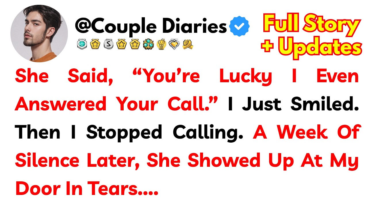 She Said, “You’re Lucky I Even Answered Your Call.” I Just Smiled. Then I Stopped Calling. A Week Of
