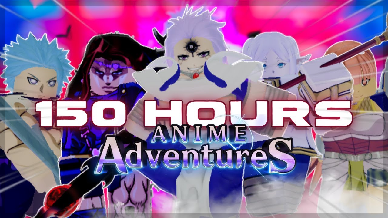 I Have RETURNED And I Spent 150 HOURS In Anime Adventures ( better late ...
