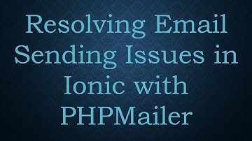 Resolving Email Sending Issues in Ionic with PHPMailer