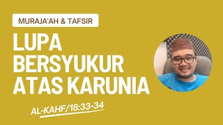 Lupa Bersyukur atas Karunia | Al-Kahf/18:33-34 #ngajiadab #ngajitasawuf #ngajitafsir