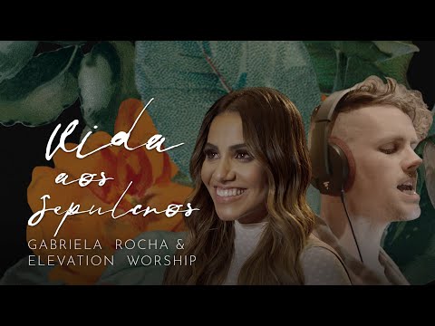 GABRIELA ROCHA FEAT. ELEVATION WORSHIP - VIDA AOS SEPULCROS (CLIPE OFICIAL)