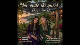 Karadeniz Ezgileri Bir Evde Iki Güzel