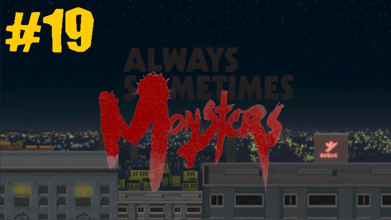 Always Sometimes Monsters - 19 - The Race (Let's Play/Playthrough/Walkthrough)