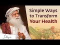 Simple Ways to Transform Your Health | Sadhguru