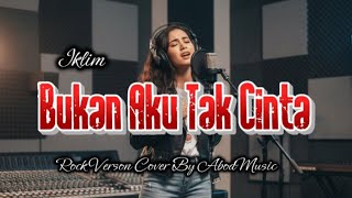 Download Lagu BUKAN AKU TAK CINTA - IKLIM | ROCK VERSION | COVER BY AbodMusic MP3