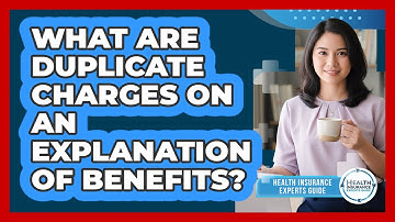 What Are Duplicate Charges On An Explanation Of Benefits?