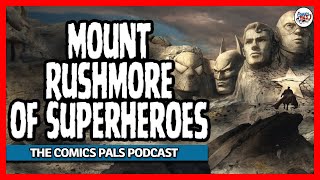 Who is on the Mount Rushmore of Superheroes? | The Comics Pals Episode