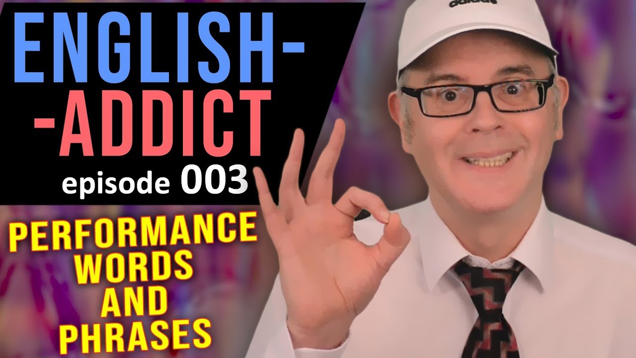 ENGLISH ADDICT - LIVE CHAT - LESSON 3 - SUNDAY 10th November 2019 - PERFORMING WORDS