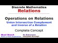 2. Operations on Relations (Union, Intersection, Complement &amp; Inverse of a Relation) | Discrete M