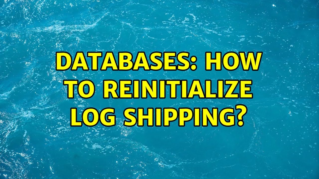 databases-how-to-reinitialize-log-shipping-2-solutions-youtube