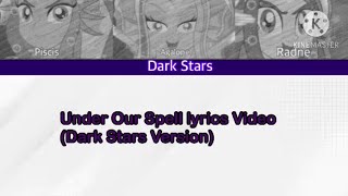 -Under Our Spell- Dark Stars Version-(Lyrics Video)-