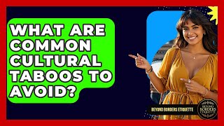 What Are Common Cultural Taboos To Avoid? - Beyond Borders Etiquette