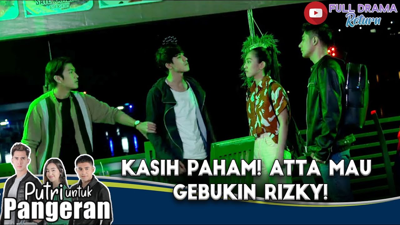 KASIH PAHAM! ATTA MAU GEBUKIN RIZKY! - PUTRI UNTUK PANGERAN