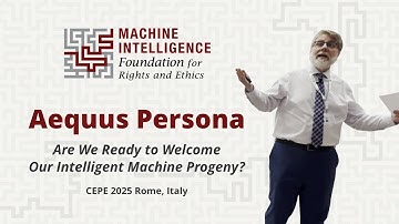 Aequus Persona: Are We Ready to Welcome Our Intelligent Machine Progeny? - CEPE 2025 - Rome, Italy