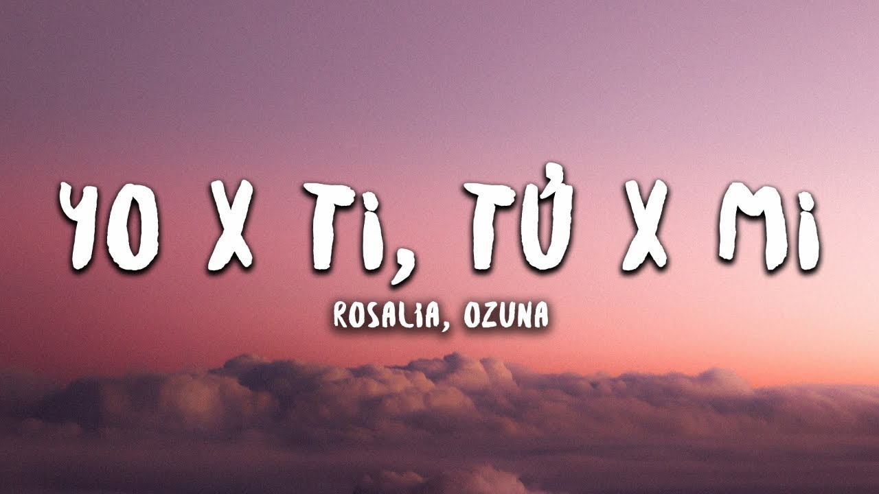 ROSALĂA, Ozuna Yo x Ti, Tu x Mi (Letra / Lyrics) YouTube ROSALĂA, Ozuna Yo x Ti, Tu x Mi (Letra / Lyrics) YouTube