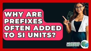 Why Are Prefixes Often Added To SI Units? - The Language Library