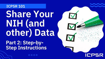 ICPSR 101: Share Your NIH (and other) Data: Part 2 - Step-by-Step Instructions