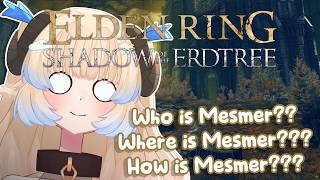 【ER: SHADOW OF THE ERDTREE】 Who is Mesmer? Where is Mesmer?? How is Mesmer??? | First Playthrough