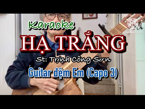 Karaoke – HẠ TRẮNG (Trịnh Công Sơn) – Đệm guitar Em (Capo 3) 2023 Mới