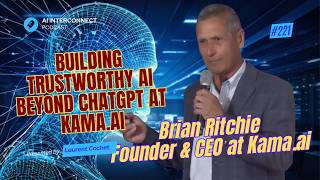 Building Trustworthy AI Beyond ChatGPT: Brian Ritchie on Kama.ai