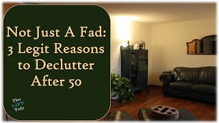 Not Just a Fad: 3 Legit Reasons to Declutter After 50!