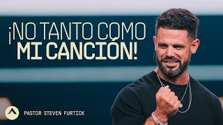¡No Tanto Como Mi Canción! | Pastor Steven Furtick | Elevation Church