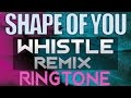 Best iPhone Ringtone - Ed Sheeran Shape Of You Whistle Remix Ringtone