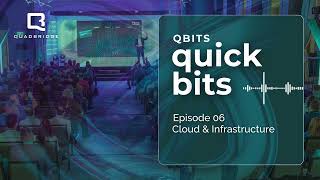 QBITS 2025 Quick Bits | Episode 6 - Cloud & Infrastructure