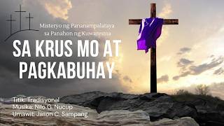 SA KRUS MO AT PAGKABUHAY | MISTERYO NG PANANAMPALATAYA SA PANAHON NG KUWARESMA
