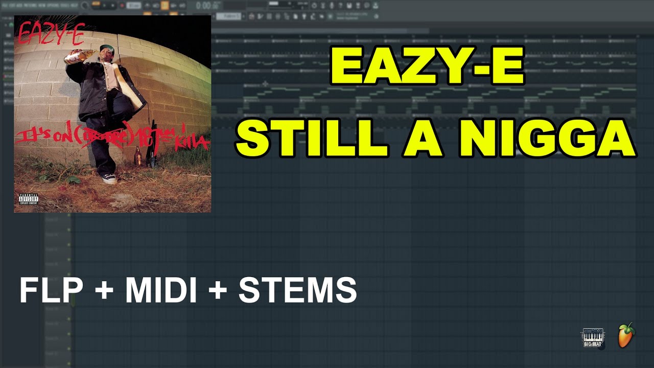Eazy-E - Still A Nigga (  FL Studio Remakes) FLP + MIDI + STEMS