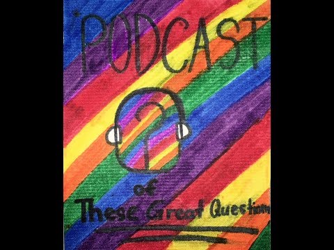 These Great Questions - Podcast Episode 3