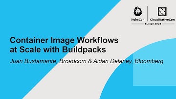 Container Image Workflows at Scale with Buildpacks - Juan Bustamante & Aidan Delaney