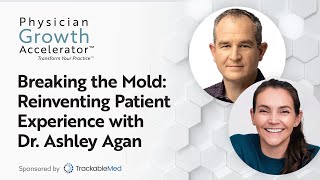 Breaking the Mold: Reinventing Patient Experience with Dr. Ashley Agan