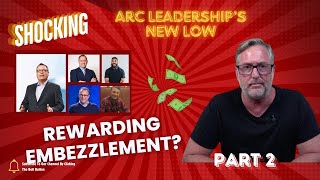 UNSPEAKABLE CORRUPTION: ARC LEADERSHIP REWARDS EMBEZZLEMENT (PART 2)