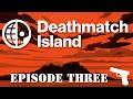Deathmatch Island | Episode 3