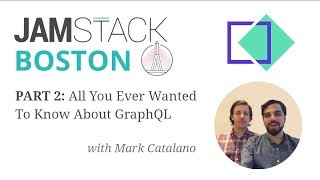Part 2 (TakeShape): All You Ever Wanted To Know About GraphQL w/ Mark Catalano