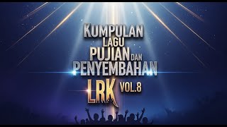 LAGU ROHANI KRISTEN | KUMPULAN LAGU PUJIAN DAN PENYEMBAHAN LRK VOL.8