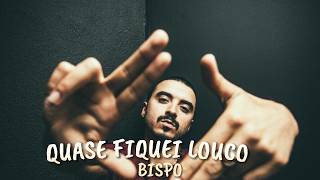 Bispo  Quase Fiquei Louco