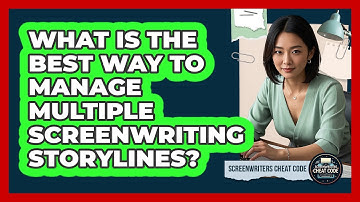 What Is The Best Way To Manage Multiple Screenwriting Storylines? - Screenwriter